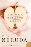 Full Woman, Fleshly Apple, Hot Moon: Selected Poems of Pablo Neruda Cover