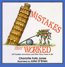 Mistakes That Worked: 40 Familiar Inventions and How They Came to Be Cover