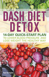 Dash Diet Detox: 14-Day Quick-Start Plan to Lower Blood Pressure and Lose Weight the Healthy Way Cover