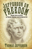 Jefferson on Freedom: Wisdom, Advice, and Hints on Freedom, Democracy, and the American Way Cover