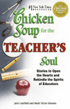 Chicken Soup for the Teacher's Soul: Stories to Open the Hearts and Rekindle the Spirits of Educators Cover
