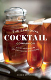 The Seasonal Cocktail Companion: 100 Recipes and Projects for Four Seasons of Drinking Cover