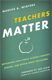 Teachers Matter: Rethinking How Public Schools Identify, Reward, and Retain Great Educators Cover