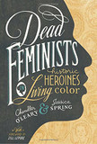 Dead Feminists: Historic Heroines in Living Color Cover