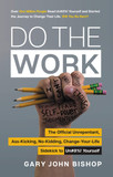 Do the Work: The Official Unrepentant, Ass-Kicking, No-Kidding, Change-Your-Life Sidekick to Unfu*k Yourself Cover