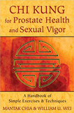 Chi Kung for Prostate Health and Sexual Vigor: A Handbook of Simple Exercises and Techniques Cover