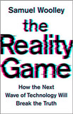 The Reality Game: How the Next Wave of Technology Will Break the Truth Cover