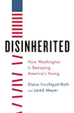 Disinherited: How Washington Is Betraying America's Young Cover