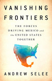 Vanishing Frontiers: The Forces Driving Mexico and the United States Together Cover