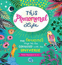 This Phenomenal Life: The Amazing Ways We Are Connected with Our Universe Cover