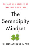 The Serendipity Mindset: The Art and Science of Creating Good Luck Cover