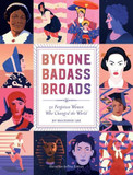 Bygone Badass Broads: 52 Forgotten Women Who Changed the World Cover
