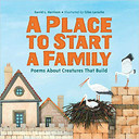 A Place to Start a Family: Poems about Creatures That Build Cover