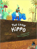 The Little Hippo: A Children's Book Inspired by Egyptian Art Cover