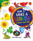 How to Make a Rainbow: A Crayola Color Story Cover