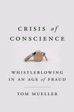 Crisis of Conscience: Whistleblowing in an Age of Fraud Cover