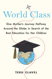 World Class: One Mother's Journey Halfway Around the Globe in Search of the Best Education for Her Children Cover