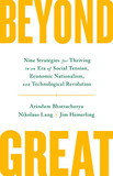 Beyond Great: Nine Strategies for Thriving in an Era of Social Tension, Economic Nationalism, and Technological Revolution Cover