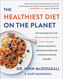 The Healthiest Diet on the Planet: Why the Foods You Love-Pizza, Pancakes, Potatoes, Pasta, and More-Are the Solution to Preventing Disease and Looking and Feeling Your Best Cover