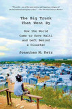 The Big Truck That Went by: How the World Came to Save Haiti and Left Behind a Disaster Cover