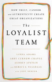 The Loyalist Team: How Trust, Candor, and Authenticity Create Great Organizations Cover