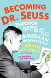 Becoming Dr. Seuss: Theodor Geisel and the Making of an American Imagination Cover