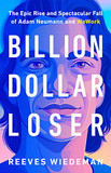 Billion Dollar Loser: The Epic Rise and Spectacular Fall of Adam Neumann and Wework Cover