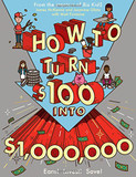 How to Turn $100 Into $1,000,000: Earn! Save! Invest! Cover