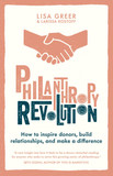 Philanthropy Revolution: How to Inspire Donors, Build Relationships and Make a Difference Cover