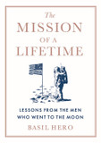 The Mission of a Lifetime: Lessons from the Men Who Went to the Moon Cover