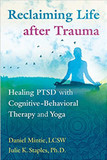 Reclaiming Life after Trauma: Healing PTSD with Cognitive-Behavioral Therapy and Yoga Cover