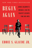 Begin Again: James Baldwin's America and Its Urgent Lessons for Our Own Cover