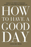 How to Have a Good Day: Harness the Power of Behavioral Science to Transform Your Working Life Cover