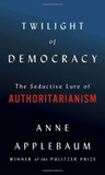 Twilight of Democracy: The Seductive Lure of Authoritarianism Cover