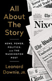 All about the Story: News, Power, Politics, and the Washington Post Cover