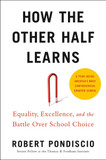How the Other Half Learns: Equality, Excellence, and the Battle Over School Choice Cover