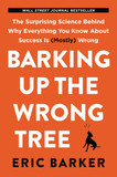 Barking Up the Wrong Tree: The Surprising Science Behind Why Everything You Know about Success Is (Mostly) Wrong Cover