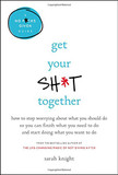 Get Your Sh*t Together: How to Stop Worrying About What You Should Do So You Can Finish What You Need to Do and Start Doing What You Want to Do (A No F*cks Given Guide) Cover