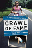 Crawl of Fame: Julie Moss and the Fifteen Feet That Created an Ironman Triathlon Legend Cover