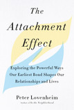 The Attachment Effect: Exploring the Powerful Ways Our Earliest Bond Shapes Our Relationships and Lives Cover