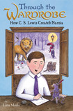 Through the Wardrobe: How C. S. Lewis Created Narnia Cover
