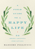 A Field Guide to a Happy Life: 53 Brief Lessons for Living Cover