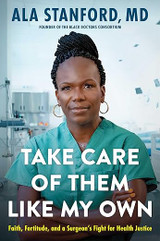 Take Care of Them Like My Own: Faith, Fortitude, and a Surgeon's Fight for Health Justice