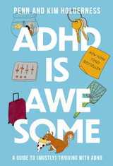 ADHD Is Awesome: A Guide to (Mostly) Thriving with ADHD