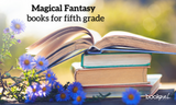 10 Magical Fantasy Books for Fifth Graders