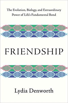 Friendship: The Evolution, Biology, and Extraordinary Power of Life's Fundamental Bond Cover