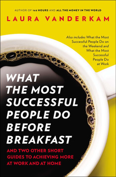 What the Most Successful People Do Before Breakfast: And Two Other Short Guides to Achieving More at Work and at Home Cover