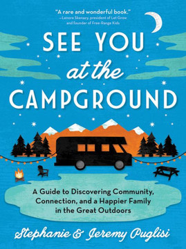 See You at the Campground: A Guide to Discovering Community, Connection, and a Happier Family in the Great Outdoors Cover