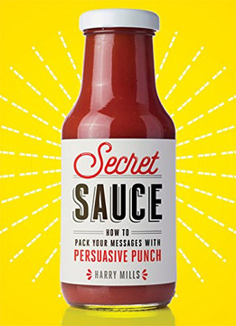 Secret Sauce: How to Pack Your Messages with Persuasive Punch Cover