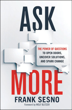 Ask More: The Power of Questions to Open Doors, Uncover Solutions, and Spark Change Cover